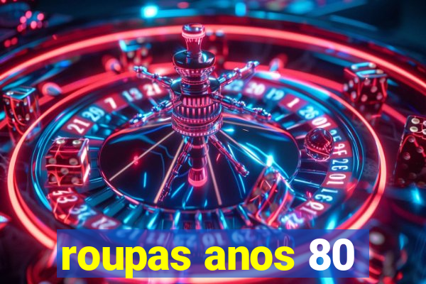 roupas anos 80